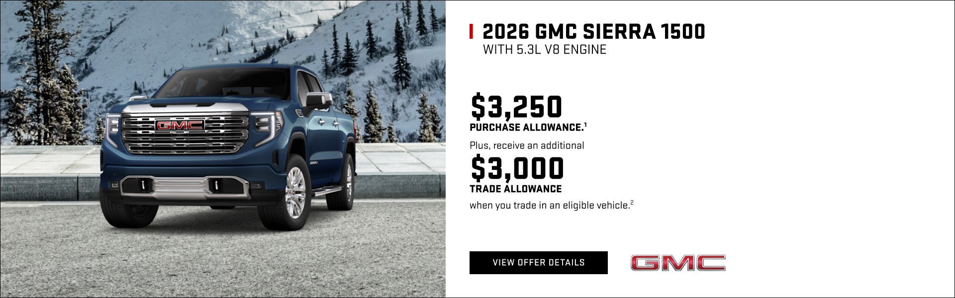 $3,250 PURCHASE ALLOWANCE.1

Plus, receive an additional $3,000 TRADE ALLOWANCE when you trade in...